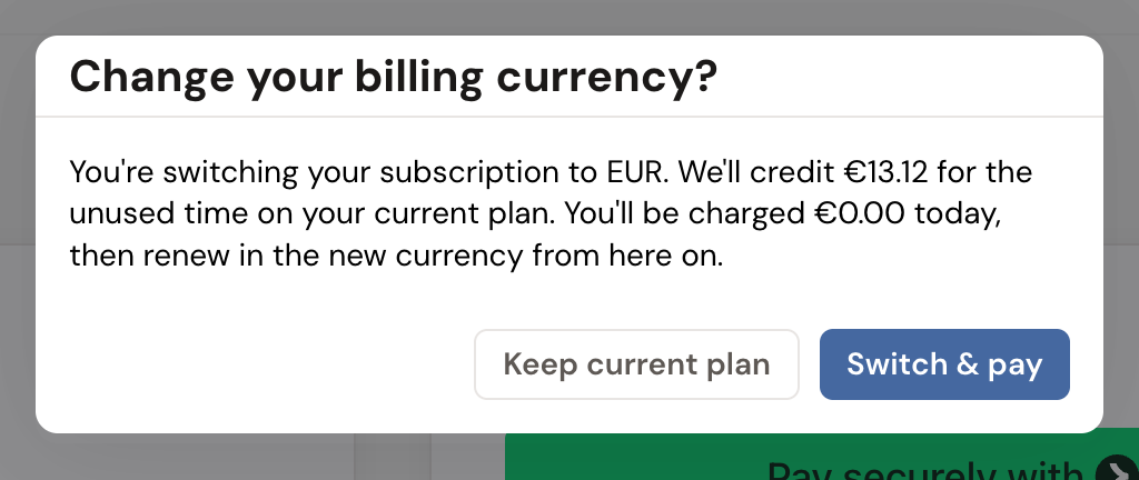 The "Change your billing currency?" confirmation: it names the currency you are switching to, the credit for unused time on your current plan, and what you will be charged today, with Keep current plan and Switch & pay buttons.