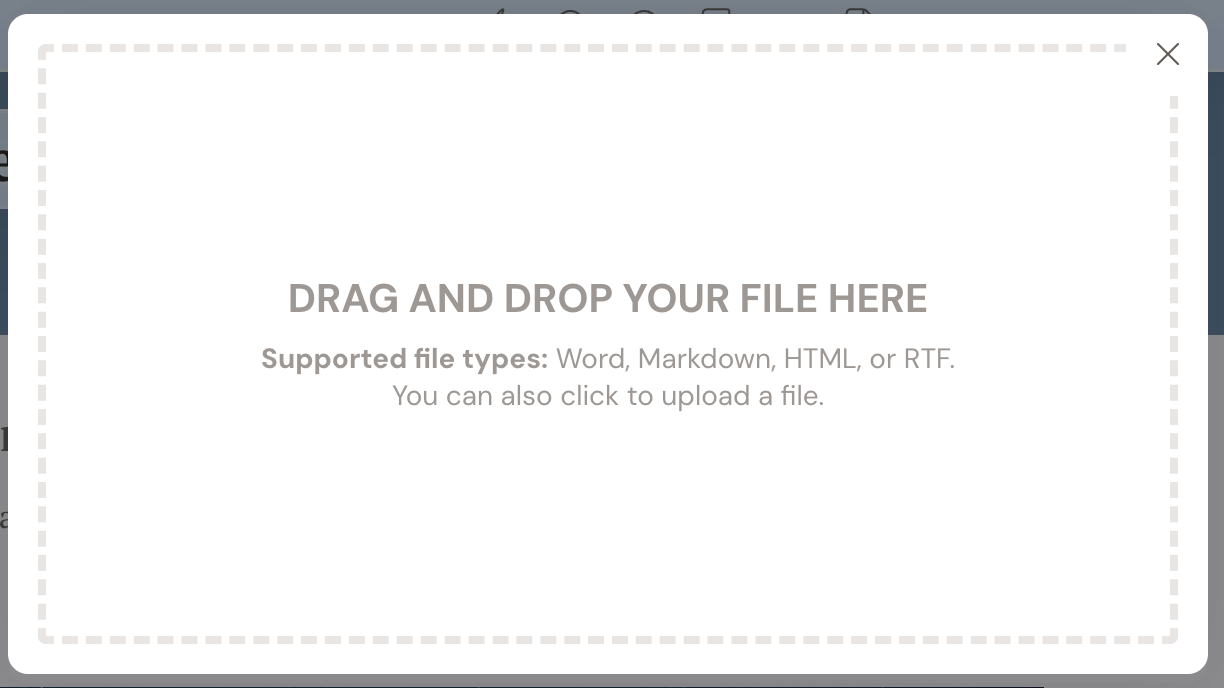 The Import upload modal: a large dashed drag-and-drop box reading Drag and drop your file here, the supported file types (Word, Markdown, HTML, or RTF), and You can also click to upload a file.