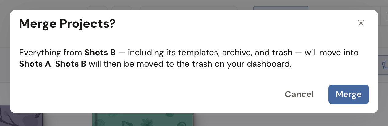 The Merge Projects? confirmation window, reading "Everything from Shots B, including its templates, archive, and trash, will move into Shots A. Shots B will then be moved to the trash on your dashboard." with Cancel and Merge buttons beneath it.