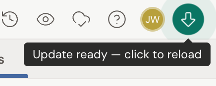 The update icon in the app header turned green, with its tooltip reading "Update ready — click to reload" in the browser. The downloadable desktop app shows "Update ready — click to restart" instead.
